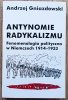 Andrzej Gwiazdowski Antynomie radykalizmu. Fenomenologia polityczna w Niemczech 1914-1933